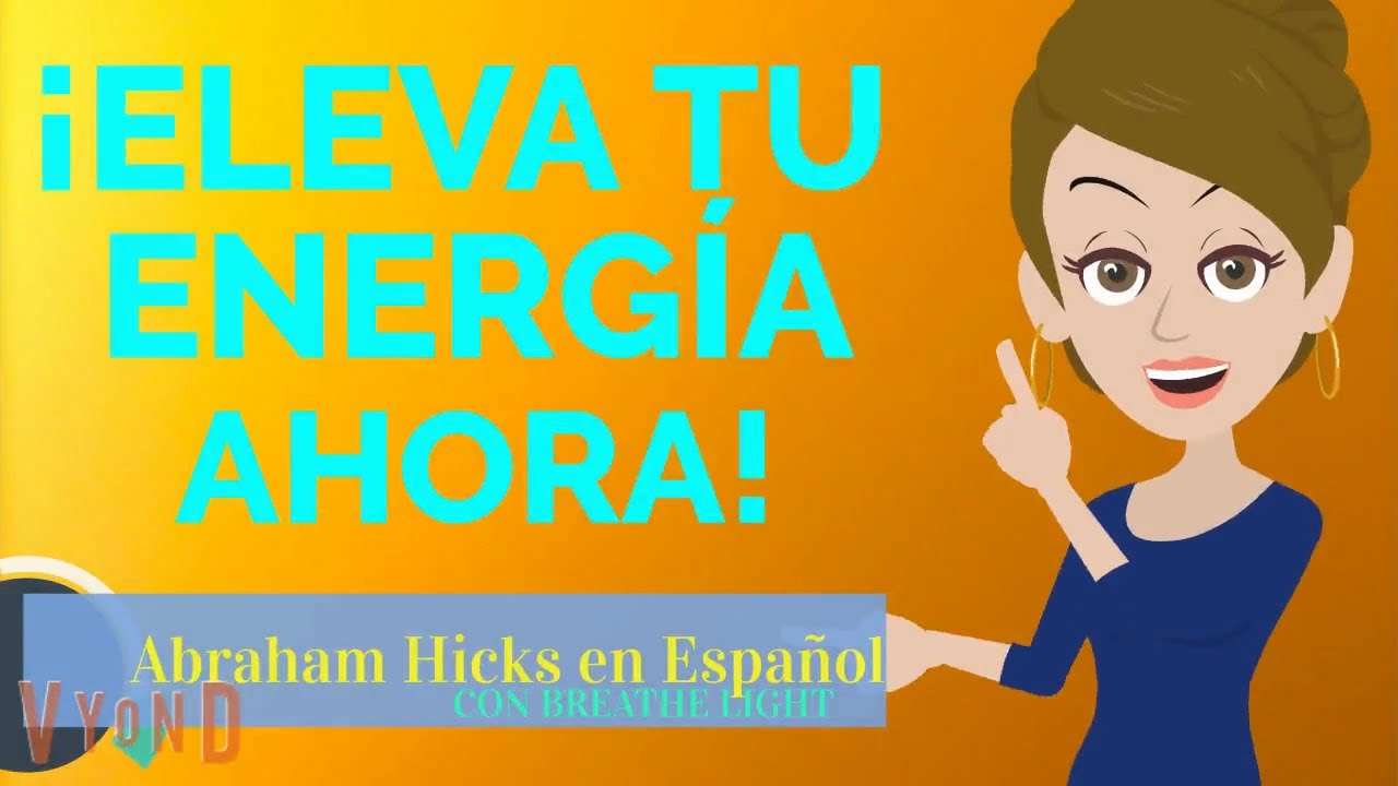 🌹Eleva tu vibración ahora! 🙌 – Abraham Hicks en Español con Breathe Light