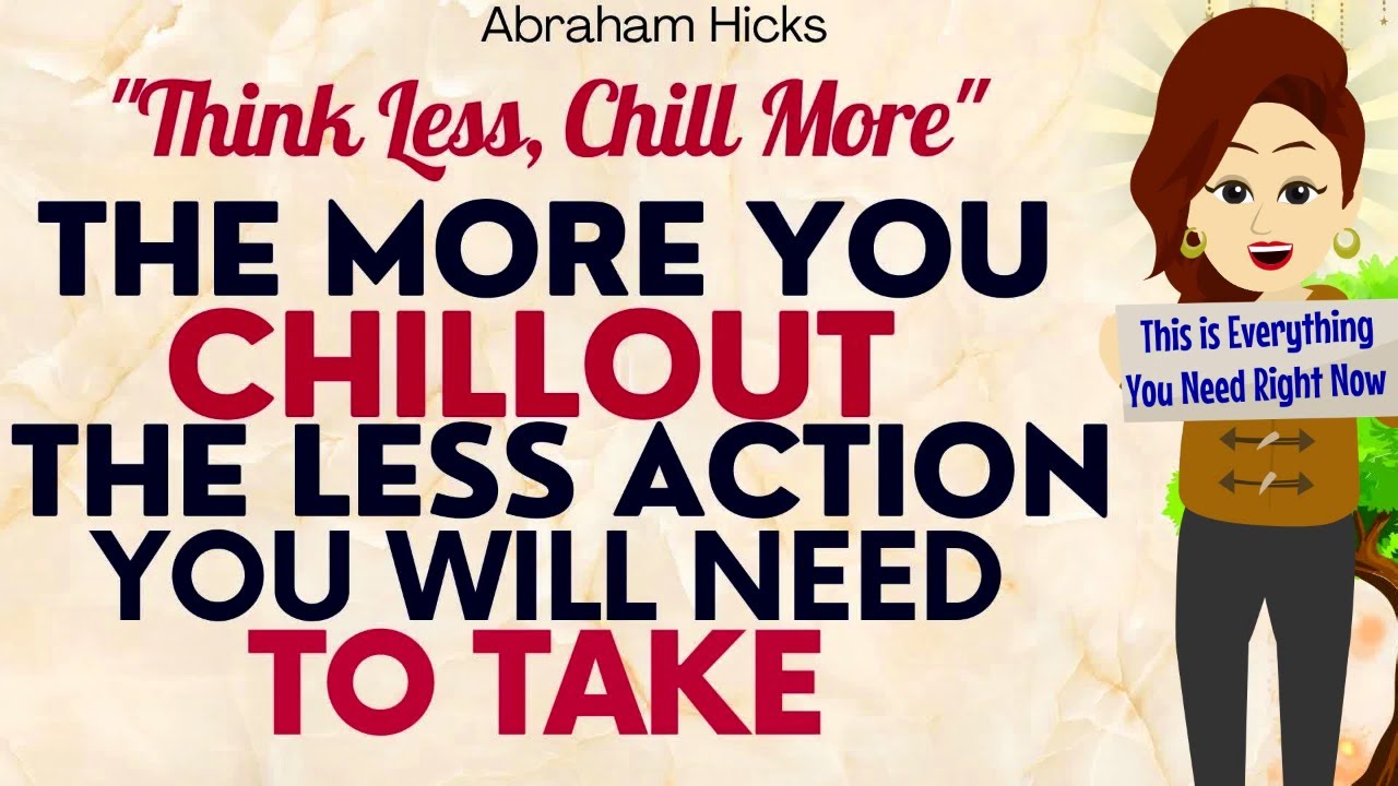 Abraham Hicks 2023 | The more you Chillout, the less Action you’ll need to take🙏This is Powerful