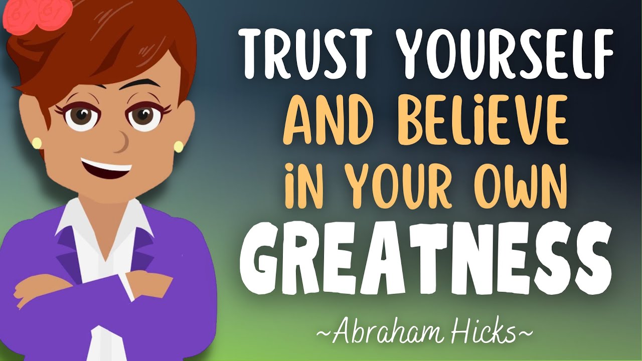 Learning To Trust Yourself & Believe In Your Own Greatness 🌟 Abraham Hicks 2023