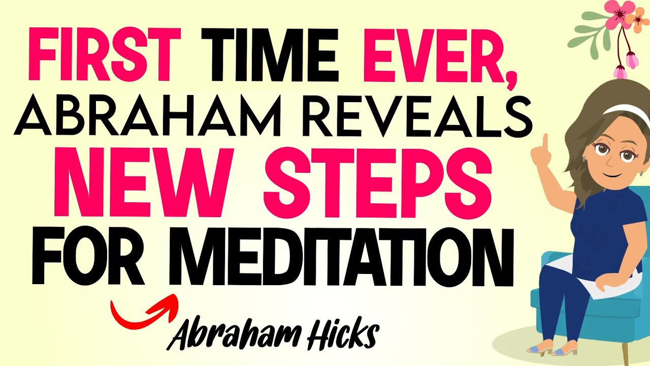 Abraham Hicks – Abraham Reveals new steps for meditation