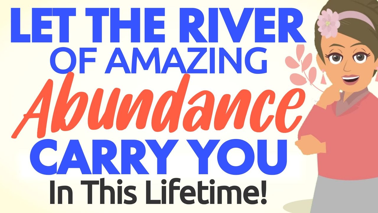 Abraham Hicks – let the river of amazing abundance carry you in your life!