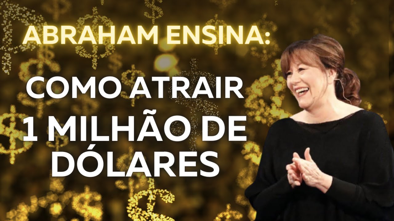 Como atrair 1 milhão de dólares | Lei da Atração | Abraham Hicks