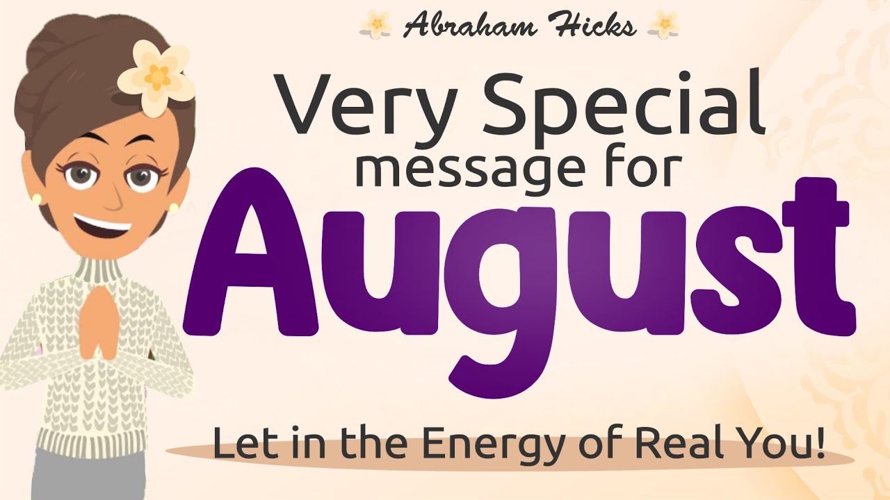 Abraham Hicks – Powerful Message For August 2023