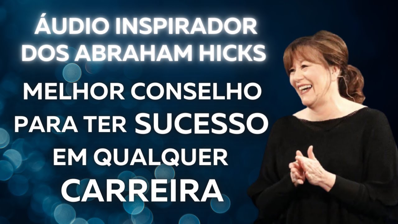 Melhor conselho para ter sucesso em qualquer carreira | Abraham Hicks