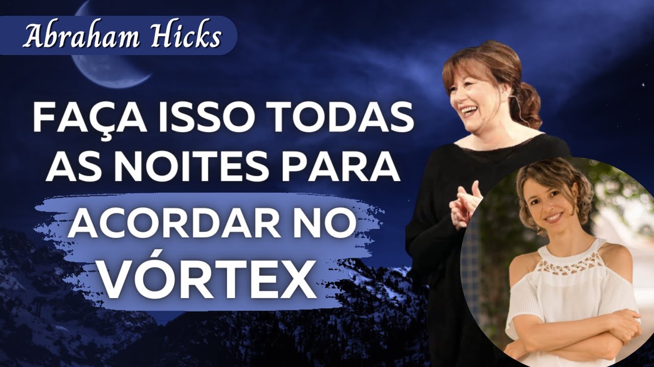 Faça isso todas as noites para acordar no Vórtex | Abraham Hicks