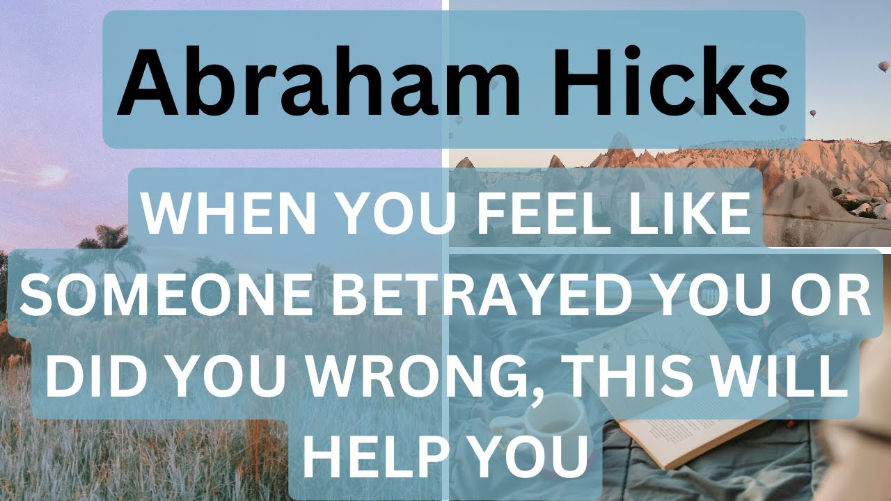 Abraham Hicks- When You Feel Like Someone Betrayed You Or Did You Wrong, This Will Help ⬇️✨✨