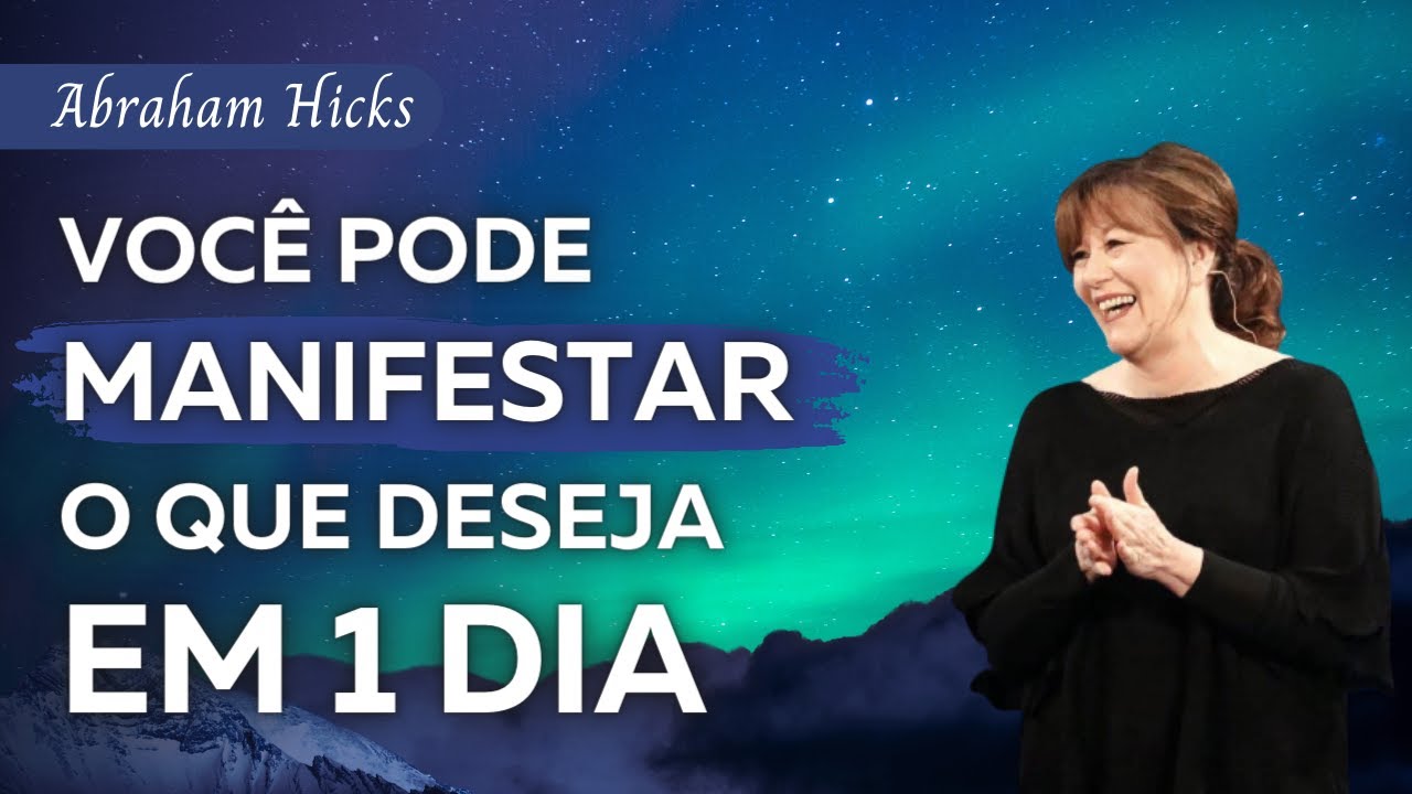 Você pode manifestar o que deseja em 1 dia | Abraham Hicks