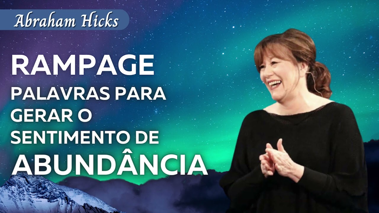 Rampage: Palavras para gerar o sentimento de abundância | Abraham Hicks e Tania