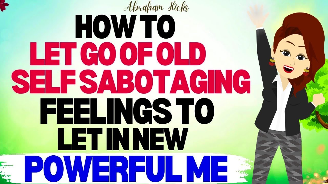 Abraham Hicks 2023 | How to Let Go of Old Self Sabotaging Feelings to let in New Powerful Me✅