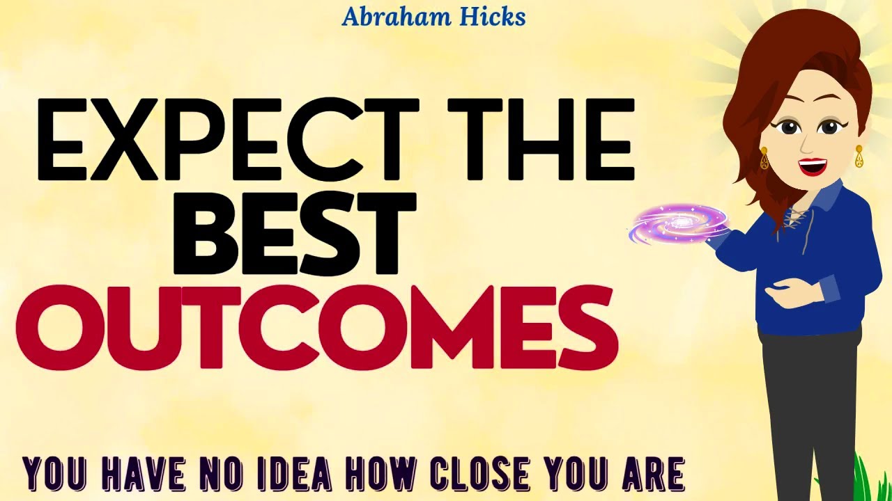 Abraham Hicks 2023 | Expect the best outcomes today !!❤️ You have no idea how close you are