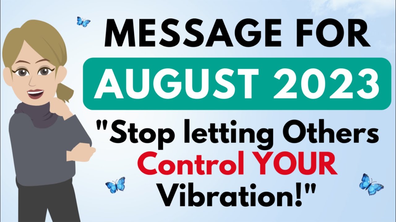 Message For AUGUST – Stop Letting Others Control Your Vibration 🦋 Abraham Hicks