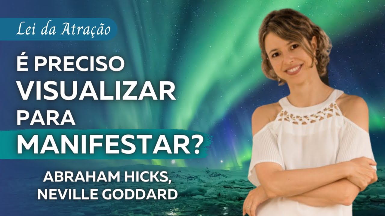 Visualizar ou não? Abraham Hicks | Neville Goddard | Lei da Atração