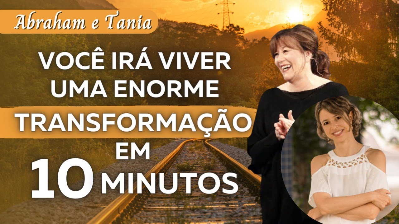 Você irá viver uma enorme transformação em 10 minutos | Lei da Atração | Abraham Hicks