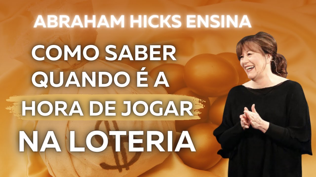 A hora certa de jogar na loteria para ser o ganhador | Abraham Hicks | Lei da Atração