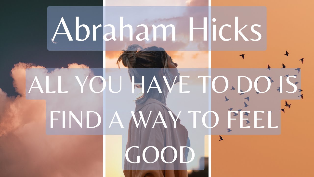 Abraham Hicks- All You Have To Do Is Find a Way To Feel Good 🥰✨