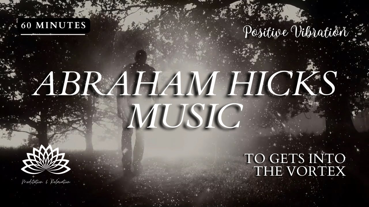 🎇 Abraham Hicks Meditation Music 🎧🎼 To Gets Into the Vortex – 60 minutes