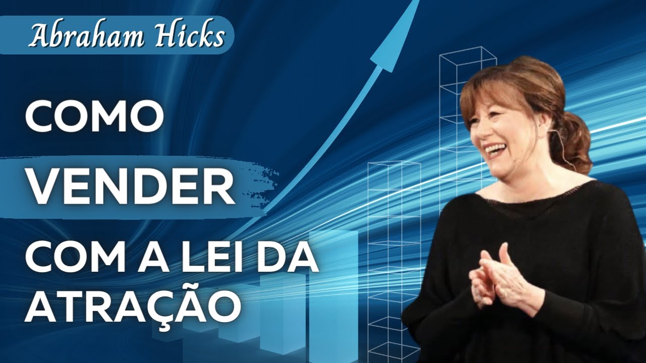 Como vender a sua casa ou seus produtos com a lei da atração | Abraham Hicks