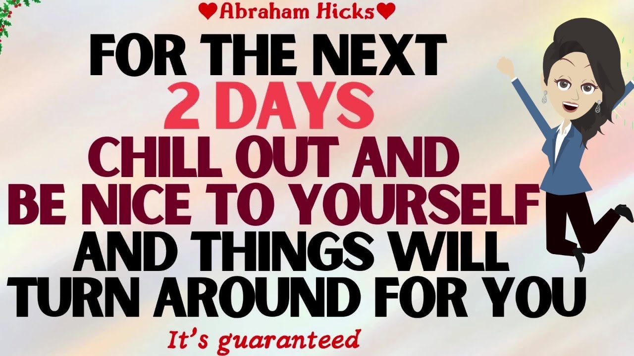 Abraham Hicks 2023 | For 2 Days, Chillout and be nice to yourself & things will turn around for you🙏