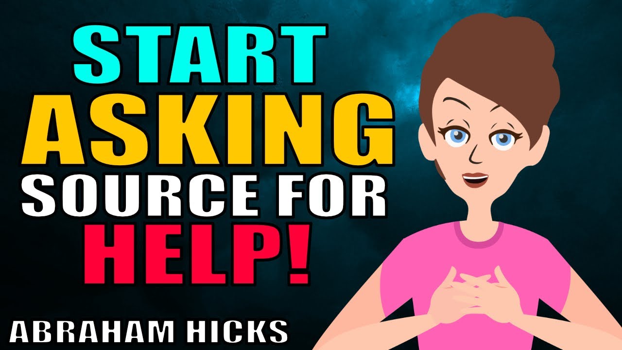 Abraham Hicks – How to Call On Source For Help??