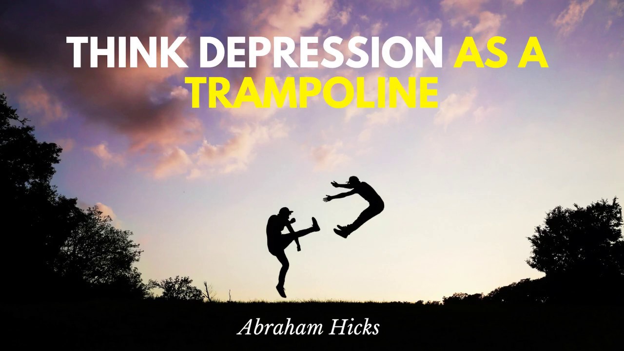 Abraham Hicks- Bouncing Up From Depression