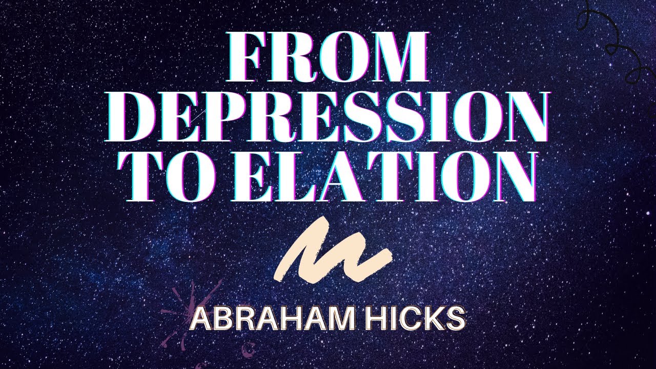 From Depression To Elation | Abraham Hicks | LOA (Law of Attraction)