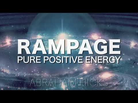 Abraham Hicks  RAMPAGE  Pure Positive Energy