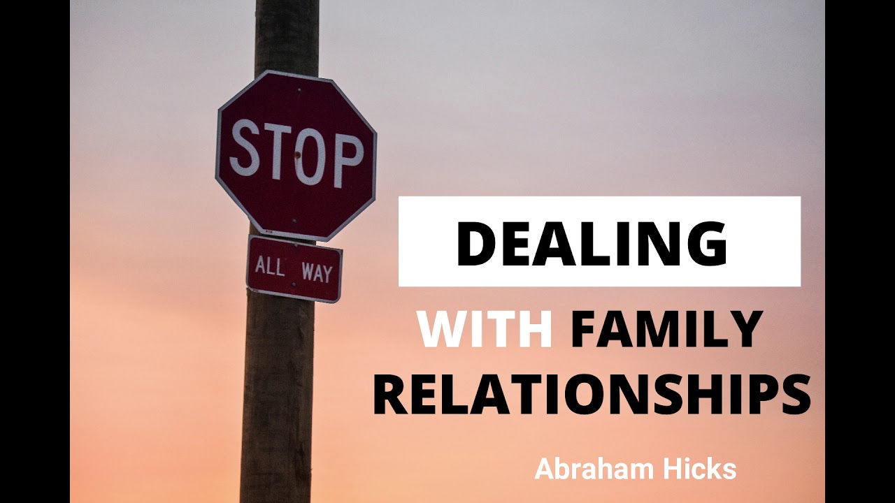 Dealing with Family Relationships – Abraham Hicks