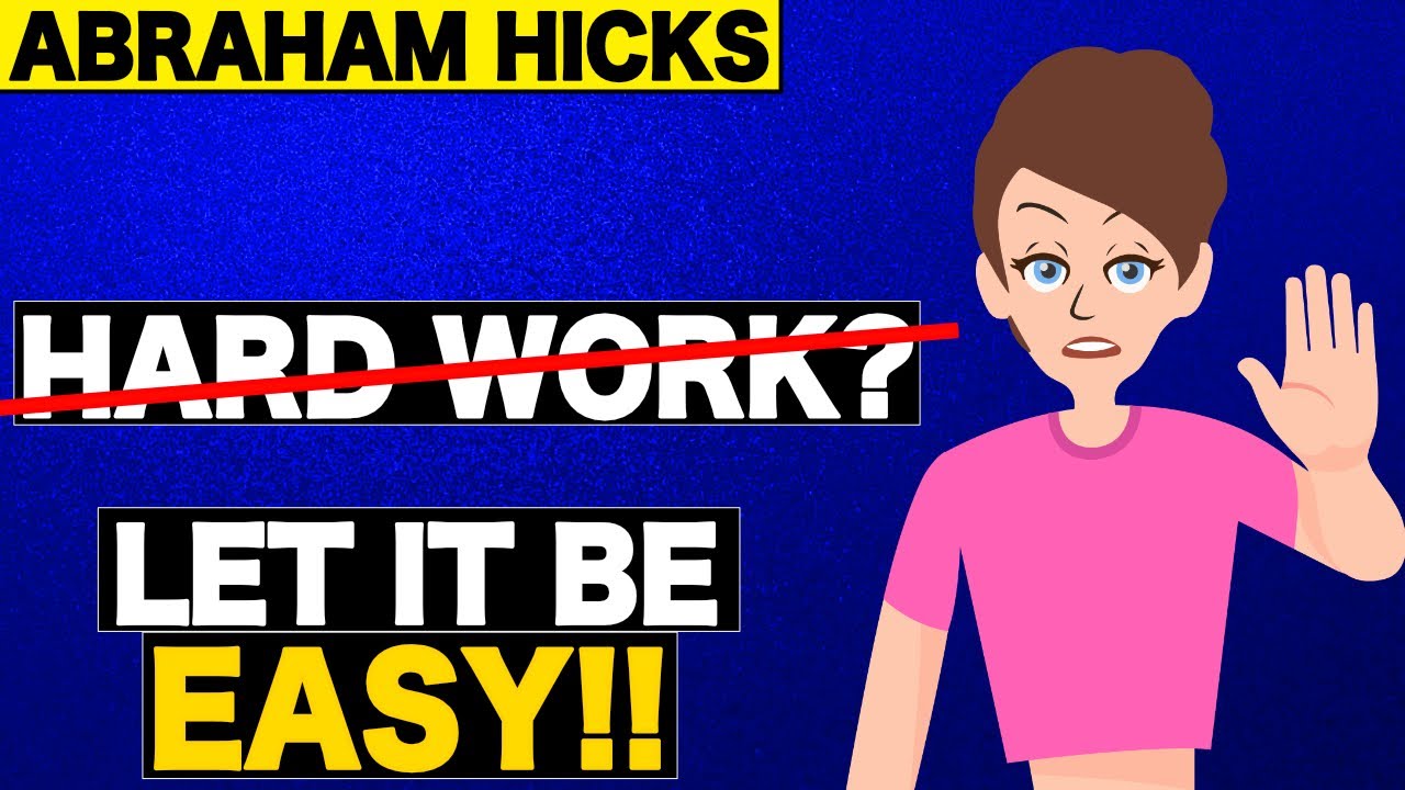 Stop With All The Hard Work ⚠️ – Abraham Hicks [MUST HEAR]