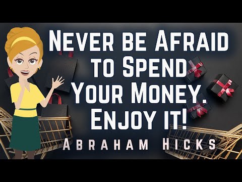 Abraham Hicks 2023 Never Be Afraid to Spend Your Money! Enjoy it!