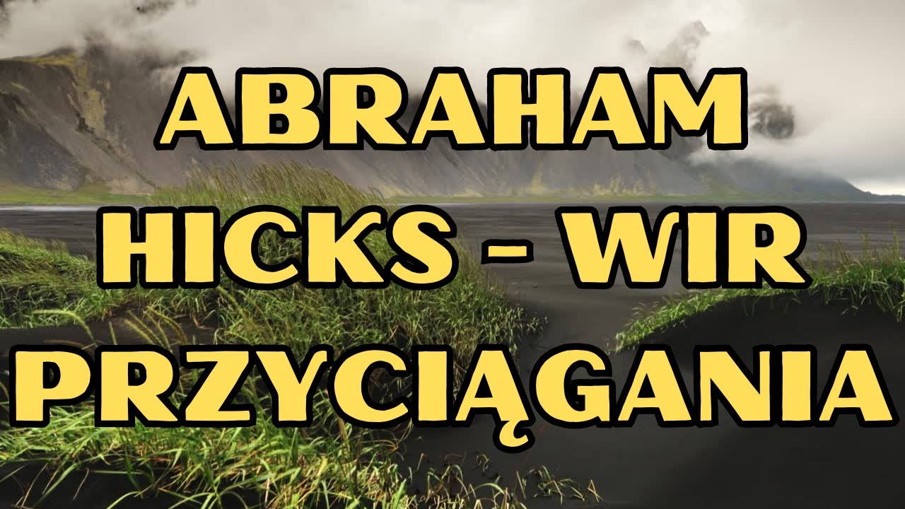 Abraham Hicks: Wir Przyciągania – Nowy Poziom Doceniania Siebie (Lektor PL)