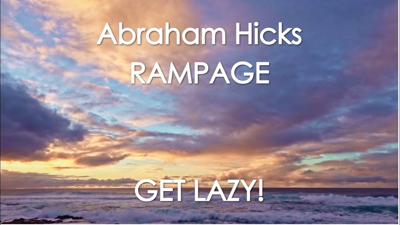 Abraham Hicks – Rampage – GET LAZY!! With Music (No Ads)