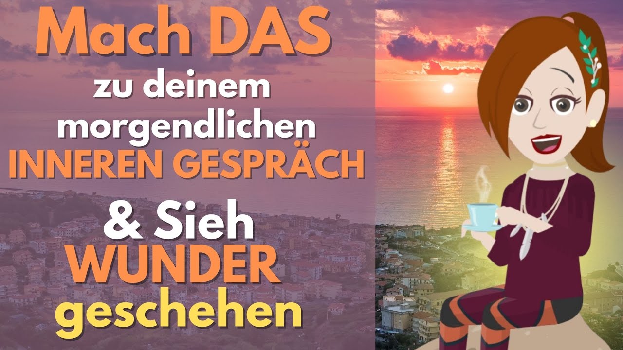 ABRAHAM HICKS – Mache Das zu deinem morgendlichen INNEREN GESPRÄCH (Deutsch) Gesetz der Anziehung