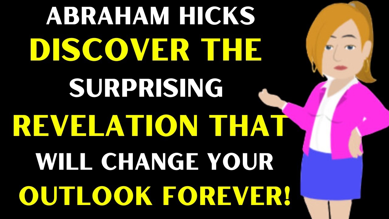 Abraham Hicks 2023 : Discover the Surprising Revelation That Will Change Your Outlook Forever!