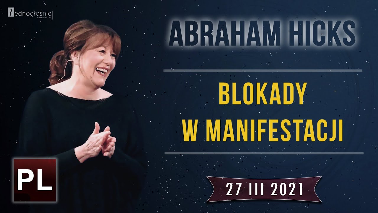 Abraham Hicks – 2021 – Jak tworzymy opór? Blokady w manifestacji.
