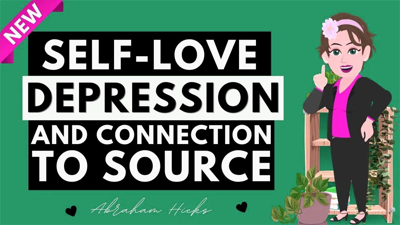 Abraham Hicks 2023 _  Self love depression and connection to source!