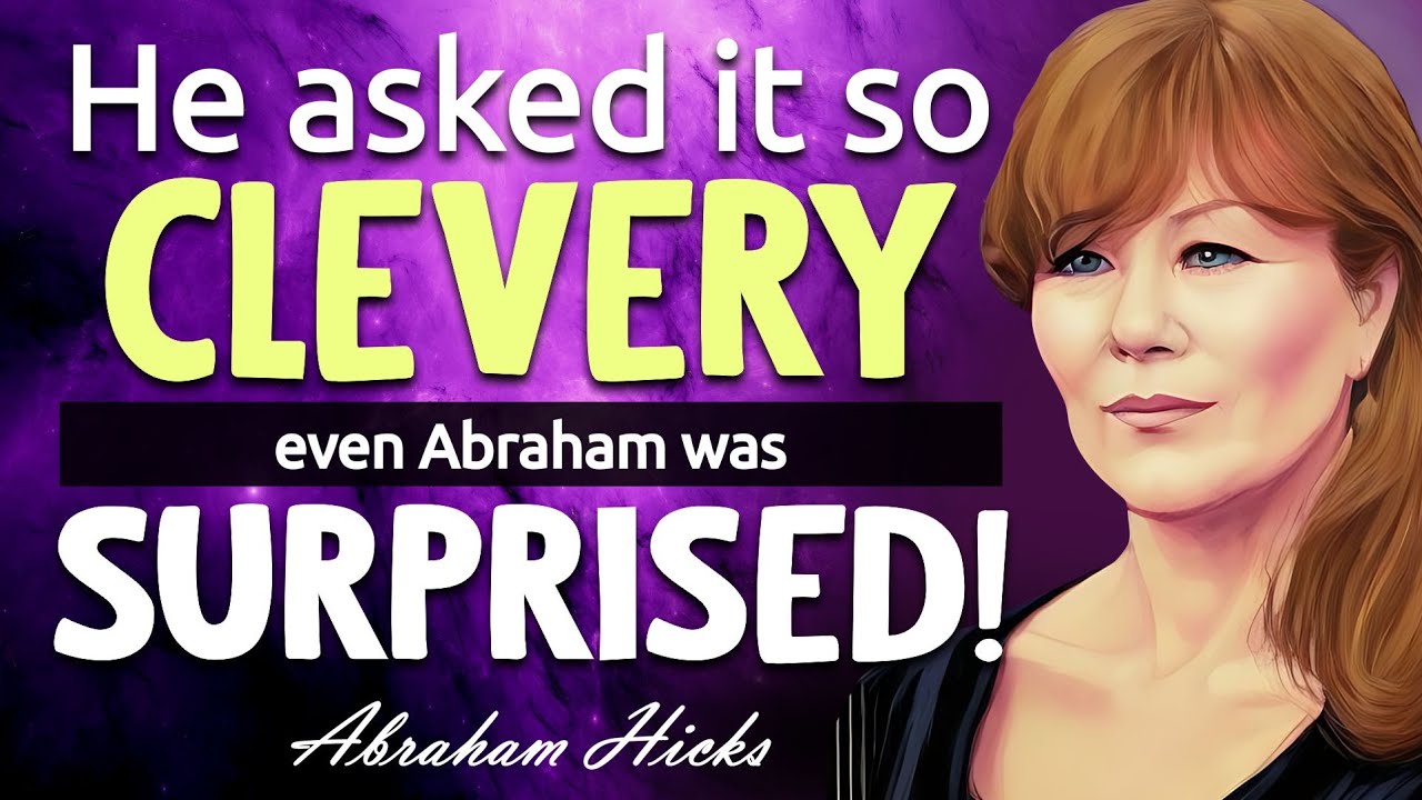 Abraham Hicks 2023 – He asked it So Clevery even Abraham was surprised!