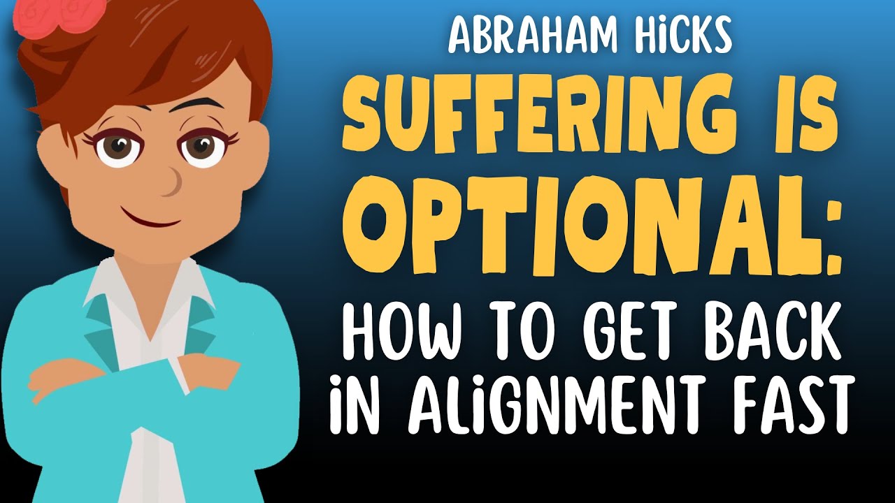 Suffering is Optional: How to Get Back in Alignment Fast ✨ Abraham Hicks 2023