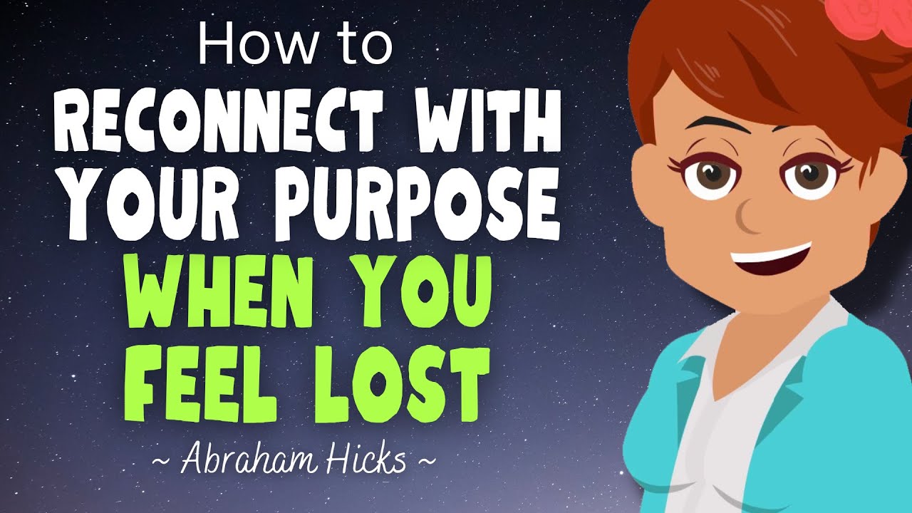 How to Reconnect With Your Purpose When You Feel Lost ⚝ Abraham Hicks