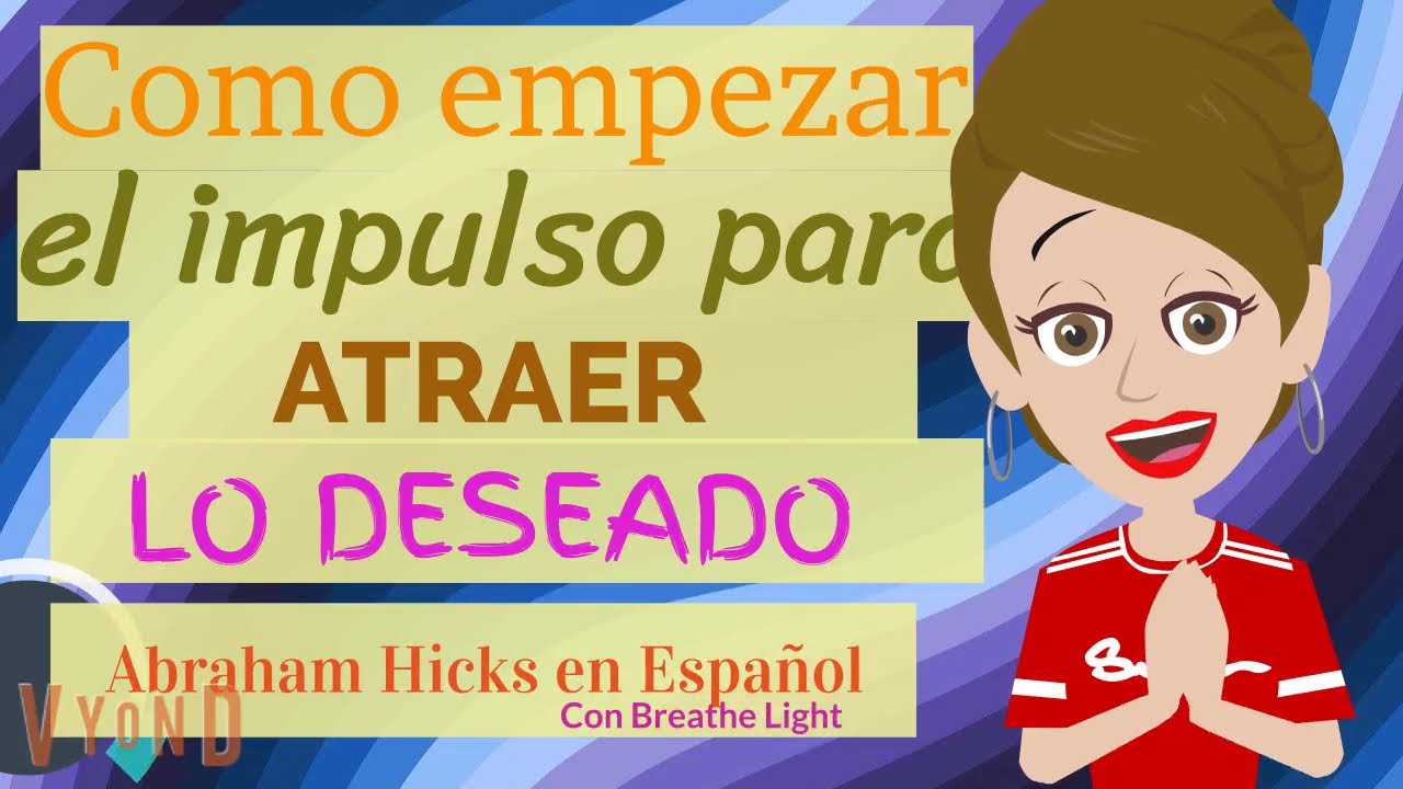 💙¡Como empezar el impulso para atraer lo que quieres!🌅- Abraham Hicks en Español con Breathe Light 💚