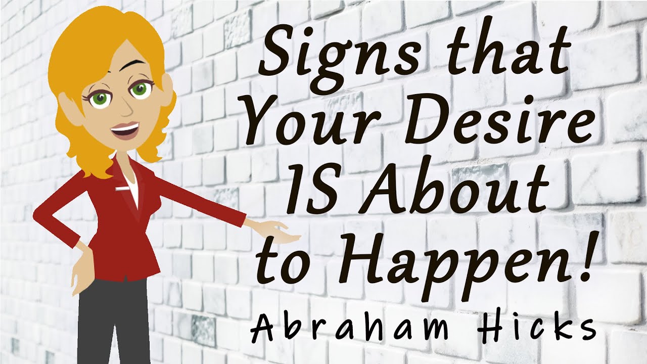 Abraham Hicks – Signs that Your Desire IS About to Happen!