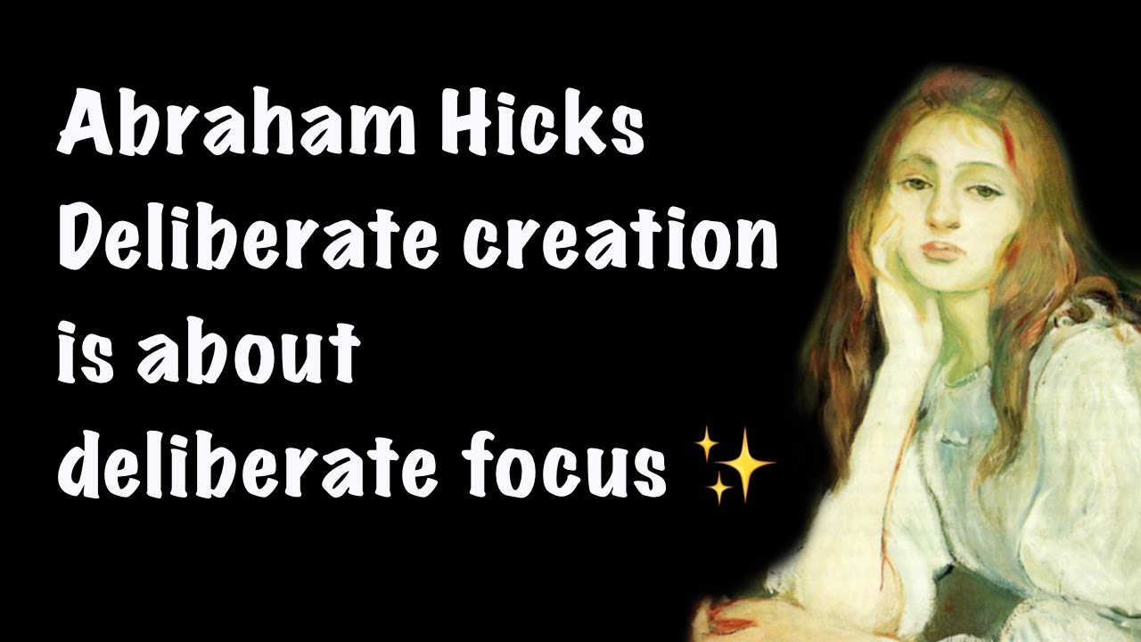 Deliberate creation is about deliberate focus ✨ | Abraham Hicks