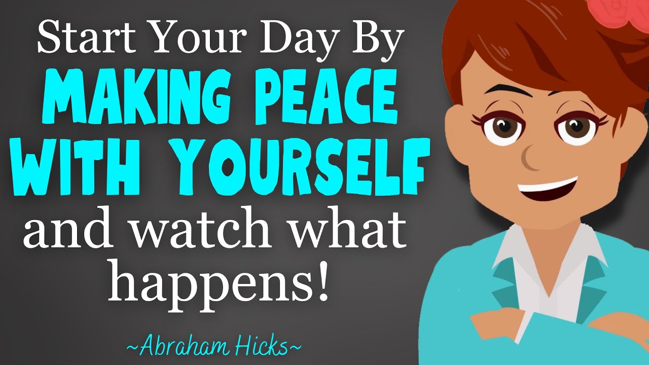 Start Your Day by Making Peace With Yourself & Watch What Happens! 🌞 Abraham Hicks 2023
