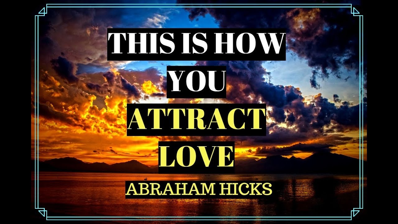 Abraham Hicks Love (HOW TO ATTRACT LOVE WITH LAW OF ATTRACTION)