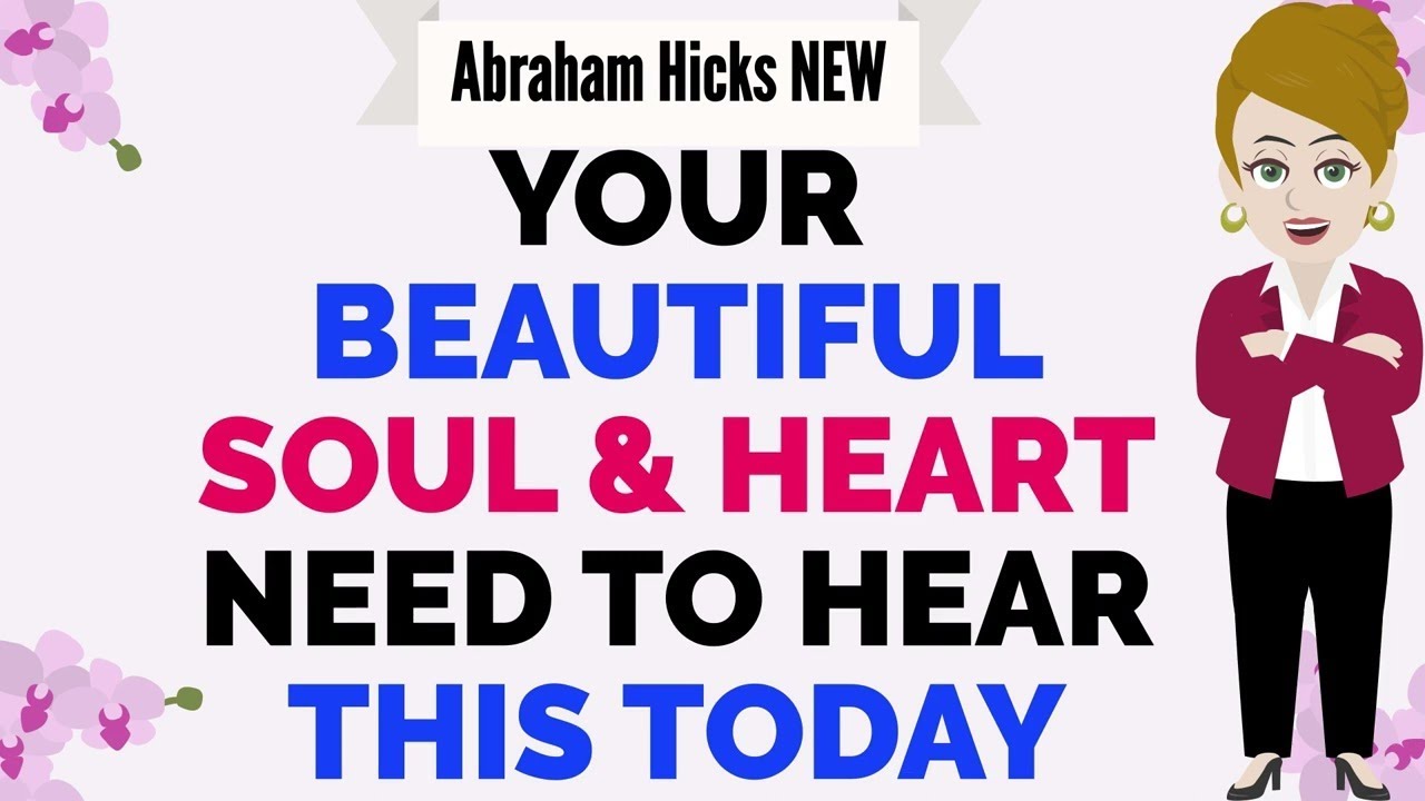 Abraham Hicks 2023 ~ YOUR BEAUTIFUL SOUL & HEART NEED TO HEAR THIS TODAY 🙏 💜