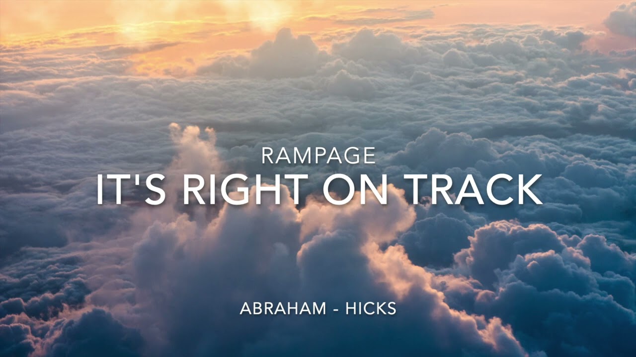 Abraham Hicks – Rampage – it’s right on track (with music)