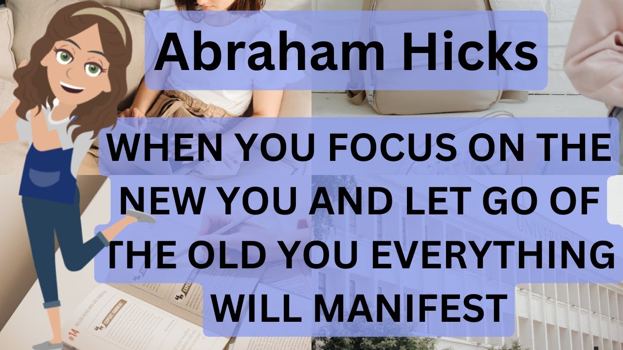 Abraham Hicks- When You Focus On The New You And Let Go On The Old You, Everything Will Manifest 💕