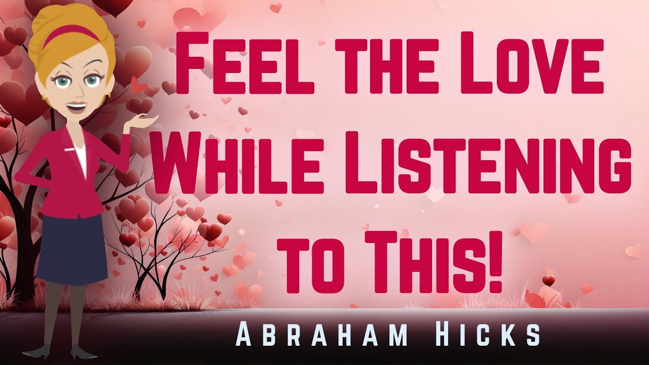 Abraham Hicks – Feel the Love While Listening to This!
