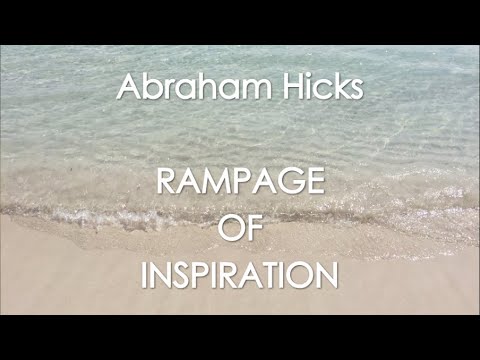 Abraham Hicks – RAMPAGE OF INSPIRATION! With music (No ads)