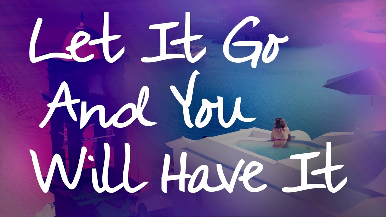 Abraham Hicks – Let It Go And You Will Have It