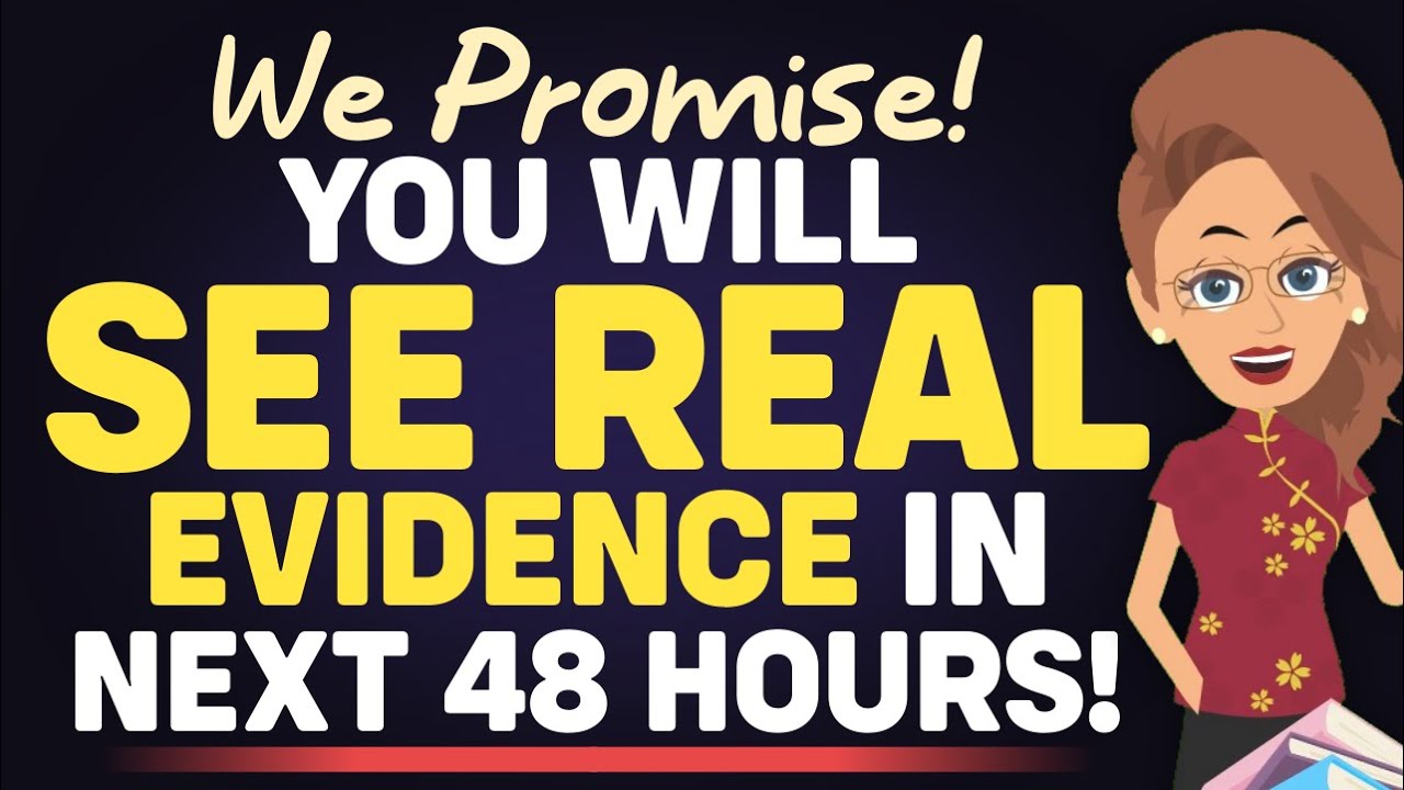 We pormise, you will see evidence in next 48 hours! – Abraham Hicks 2023